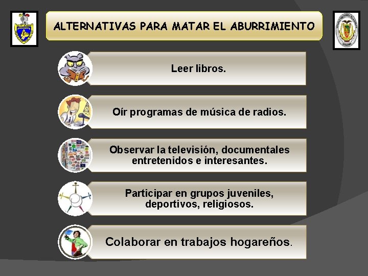 ALTERNATIVAS PARA MATAR EL ABURRIMIENTO Leer libros. Oír programas de música de radios. Observar