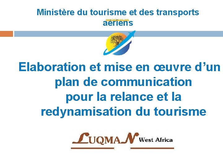 Ministère du tourisme et des transports aériens www. luqùan-wa. com Elaboration et mise en