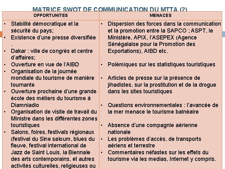  MATRICE SWOT DE COMMUNICATION DU MTTA (2) OPPORTUNITES MENACES • Stabilité démocratique et