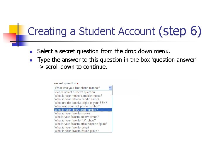 Creating a Student Account (step 6) n n Select a secret question from the