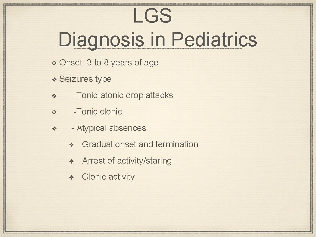 LGS Diagnosis in Pediatrics ❖ Onset 3 to 8 years of age ❖ Seizures