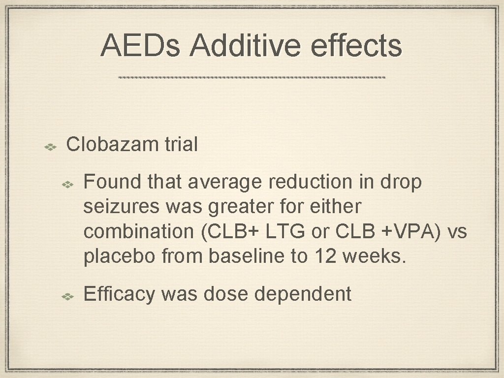 AEDs Additive effects Clobazam trial Found that average reduction in drop seizures was greater