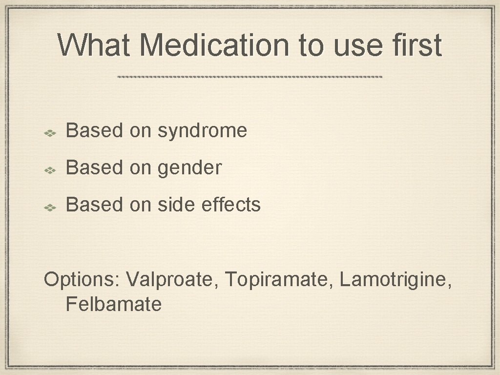 What Medication to use first Based on syndrome Based on gender Based on side