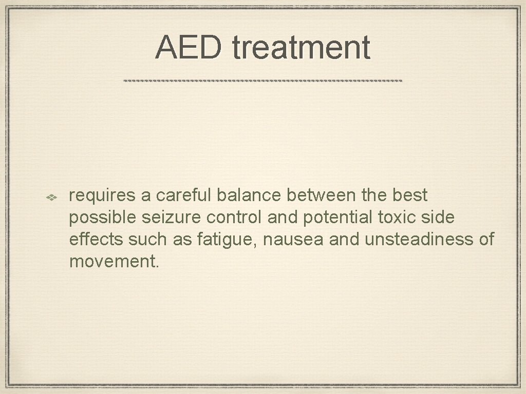 AED treatment requires a careful balance between the best possible seizure control and potential