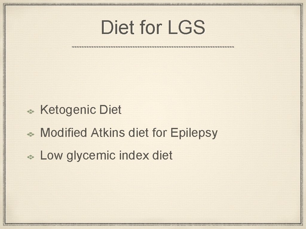 Diet for LGS Ketogenic Diet Modified Atkins diet for Epilepsy Low glycemic index diet