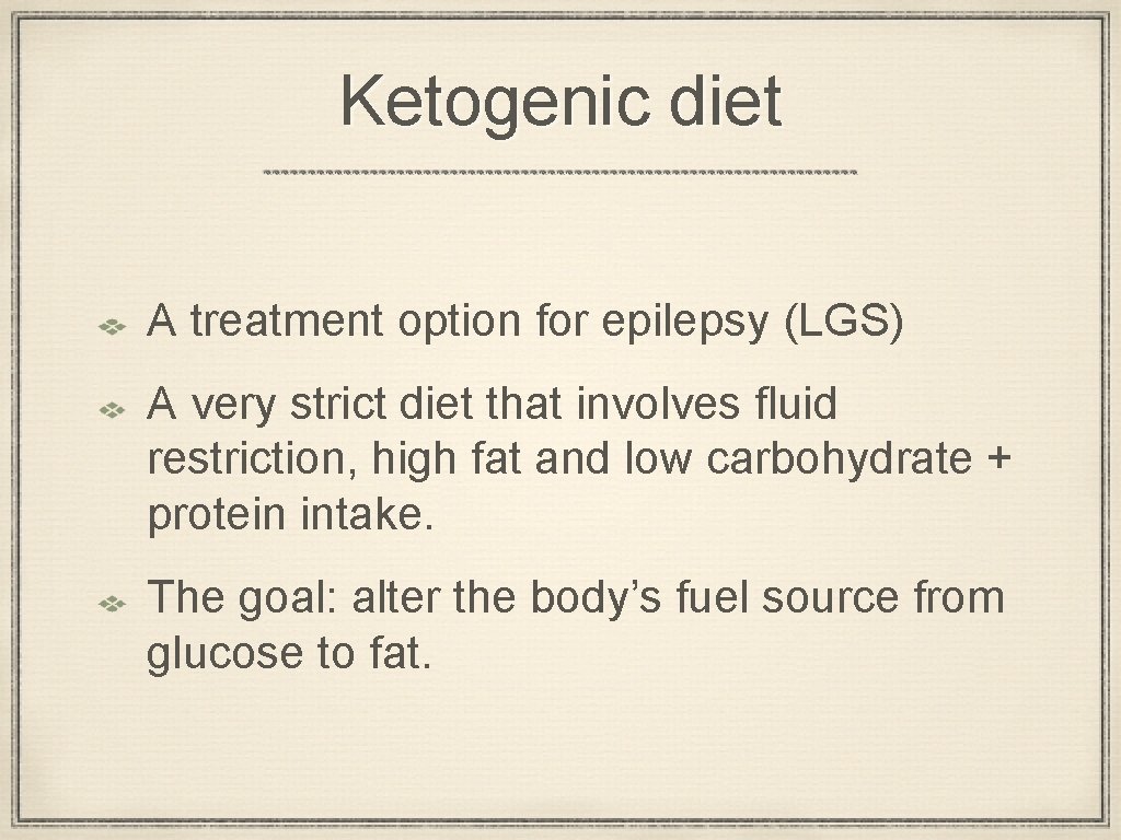 Ketogenic diet A treatment option for epilepsy (LGS) A very strict diet that involves