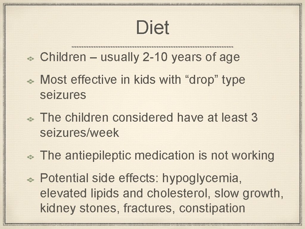 Diet Children – usually 2 -10 years of age Most effective in kids with