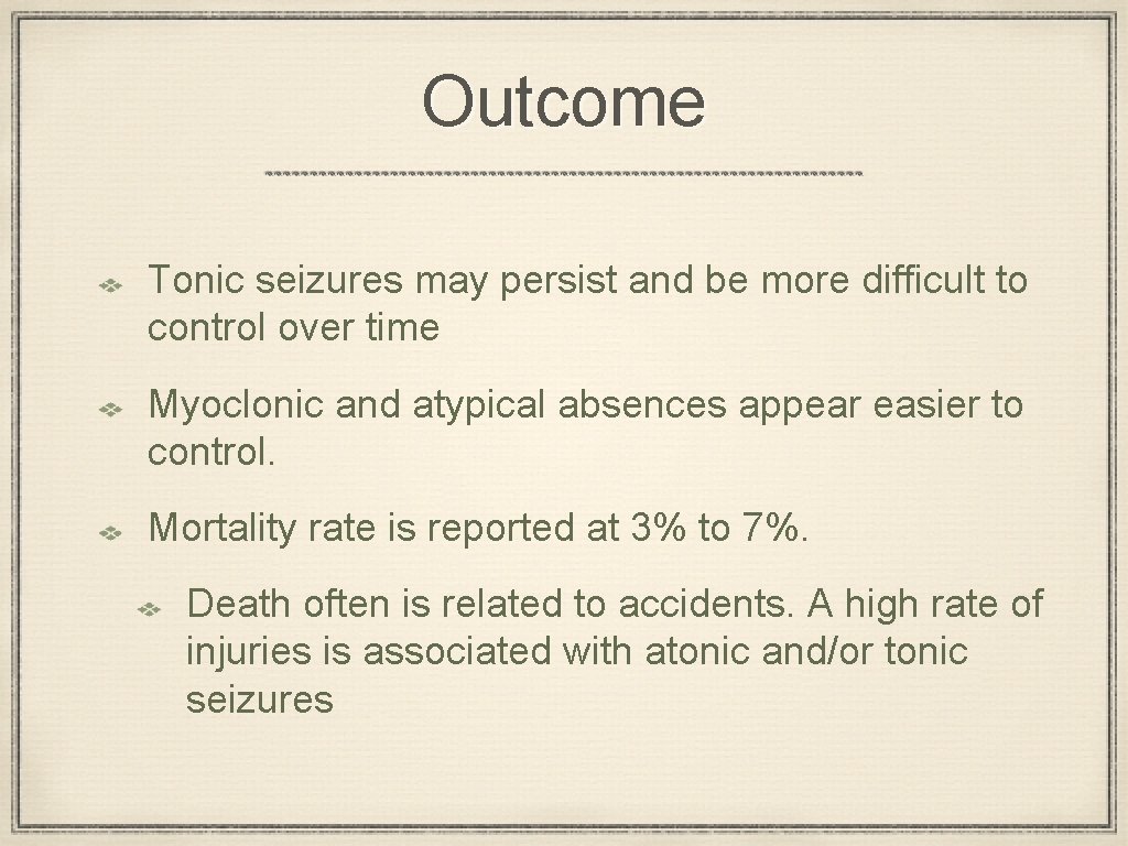 Outcome Tonic seizures may persist and be more difficult to control over time Myoclonic