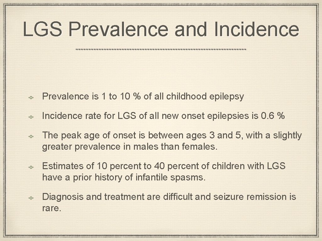 LGS Prevalence and Incidence Prevalence is 1 to 10 % of all childhood epilepsy