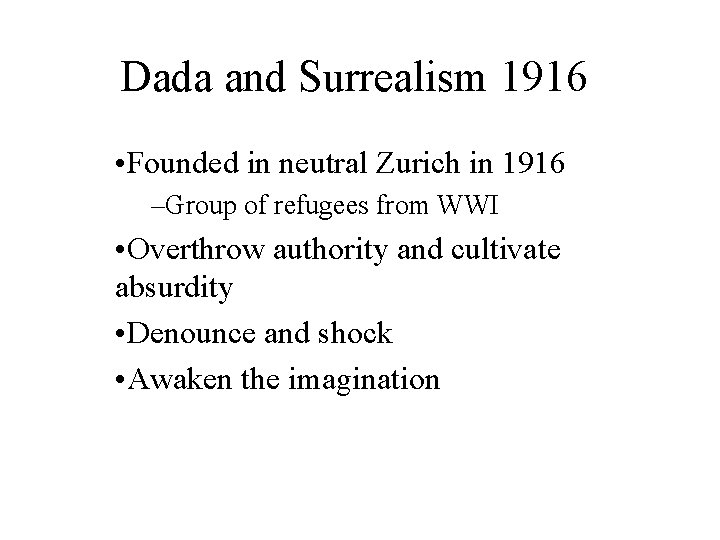 Dada and Surrealism 1916 • Founded in neutral Zurich in 1916 –Group of refugees
