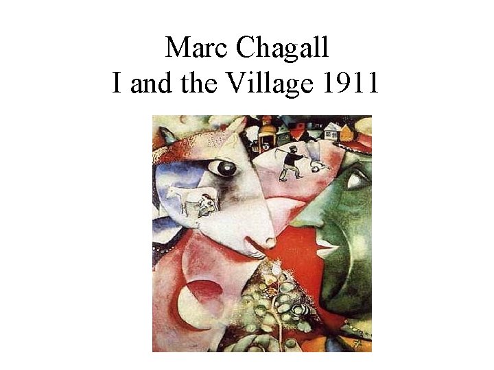 Marc Chagall I and the Village 1911 