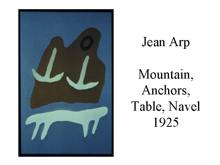 Jean Arp Mountain, Anchors, Table, Navel 1925 