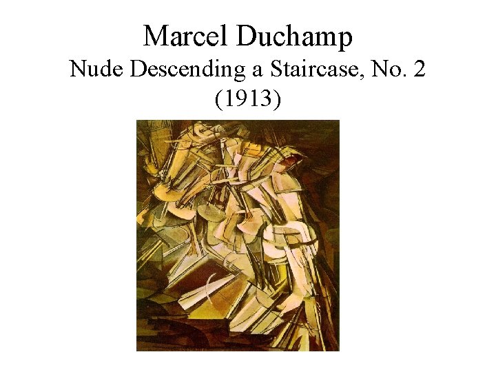 Marcel Duchamp Nude Descending a Staircase, No. 2 (1913) 