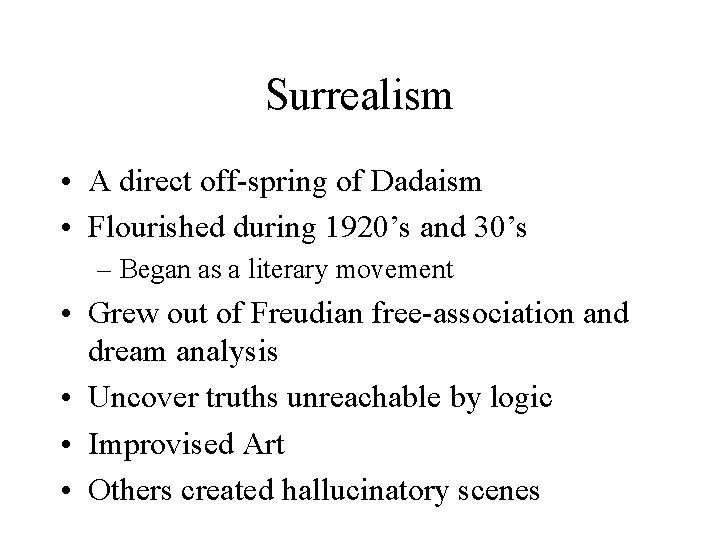 Surrealism • A direct off-spring of Dadaism • Flourished during 1920’s and 30’s –