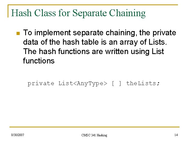 Hash Class for Separate Chaining n To implement separate chaining, the private data of