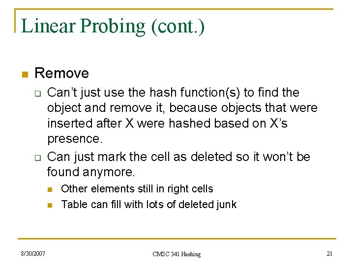 Linear Probing (cont. ) n Remove q q Can’t just use the hash function(s)