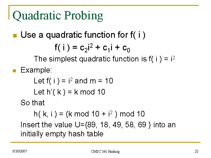 Quadratic Probing n n Use a quadratic function for f( i ) = c