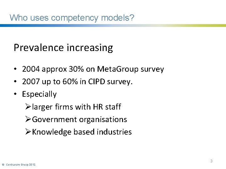 Who uses competency models? Prevalence increasing • 2004 approx 30% on Meta. Group survey