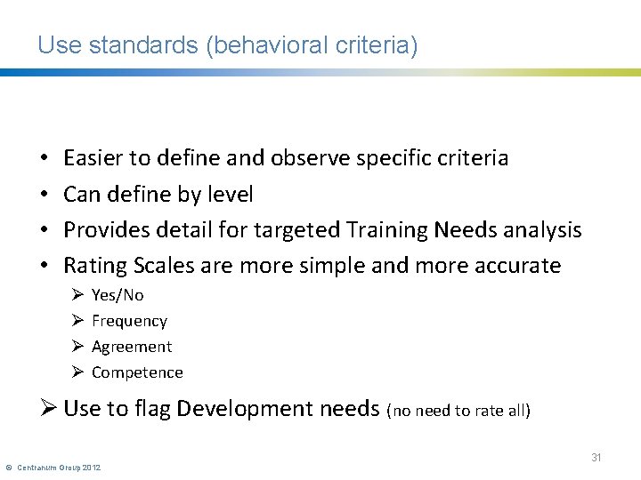 Use standards (behavioral criteria) • • Easier to define and observe specific criteria Can