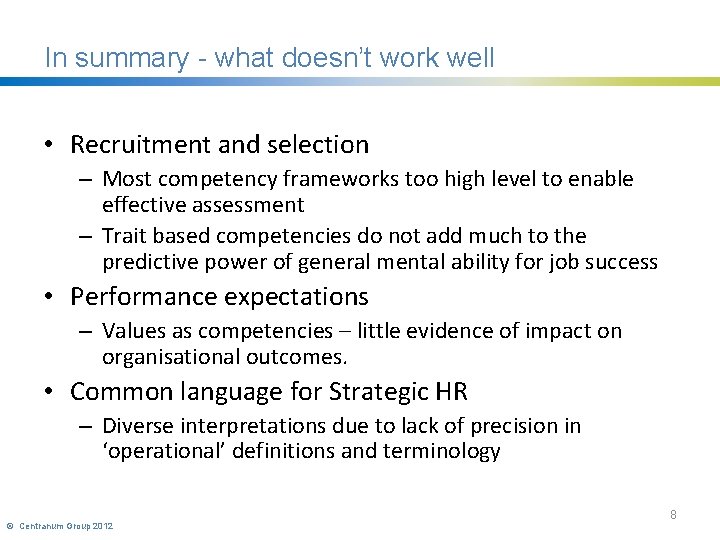 In summary - what doesn’t work well • Recruitment and selection – Most competency