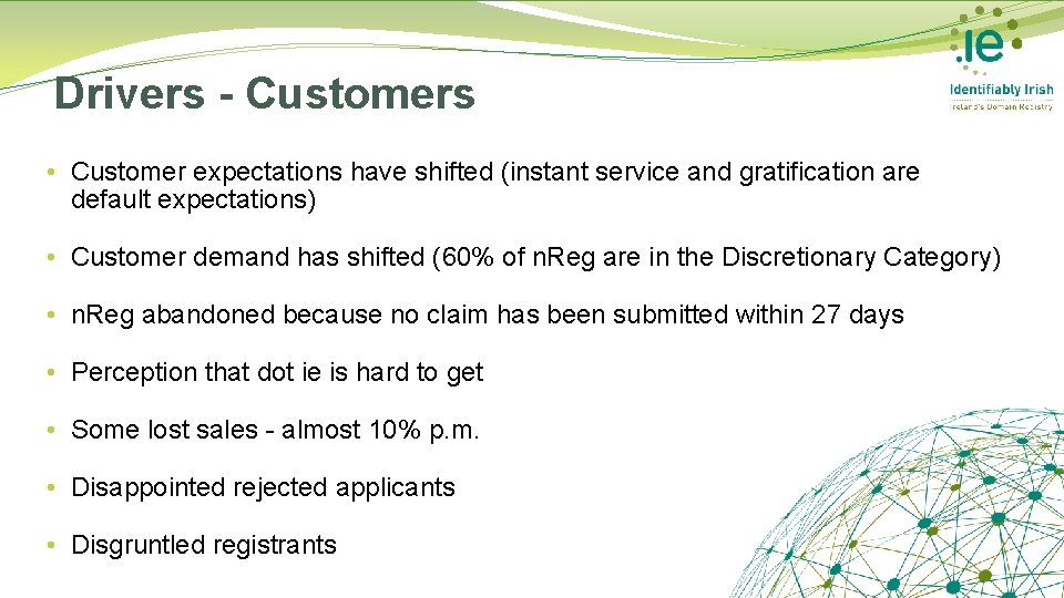Drivers - Customers • Customer expectations have shifted (instant service and gratification are default