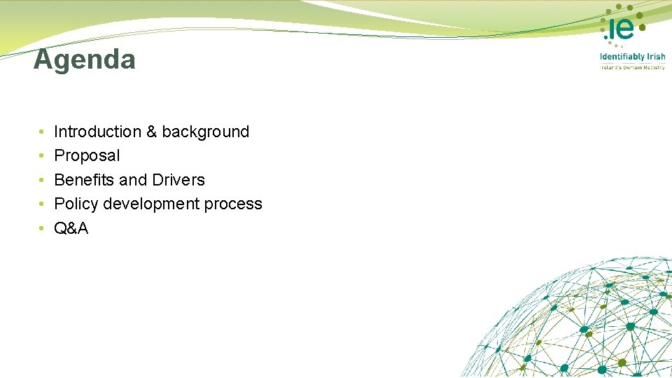 Agenda • • • Introduction & background Proposal Benefits and Drivers Policy development process