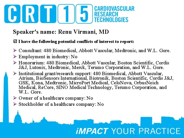Speaker's name: Renu Virmani, MD I have the following potential conflicts of interest to