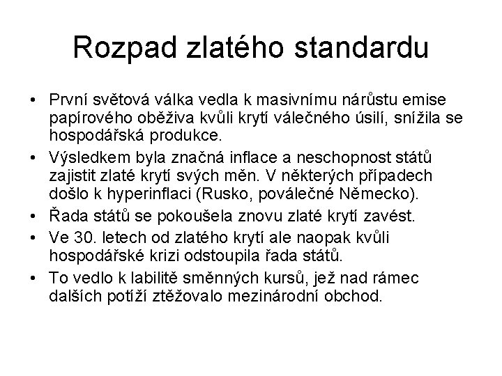 Rozpad zlatého standardu • První světová válka vedla k masivnímu nárůstu emise papírového oběživa