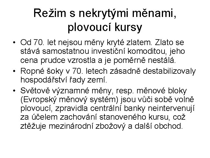 Režim s nekrytými měnami, plovoucí kursy • Od 70. let nejsou měny kryté zlatem.