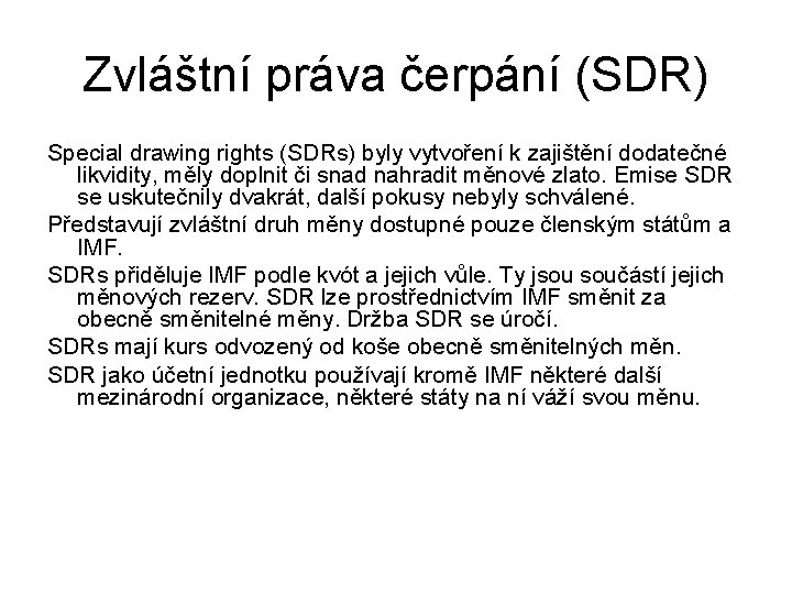 Zvláštní práva čerpání (SDR) Special drawing rights (SDRs) byly vytvoření k zajištění dodatečné likvidity,