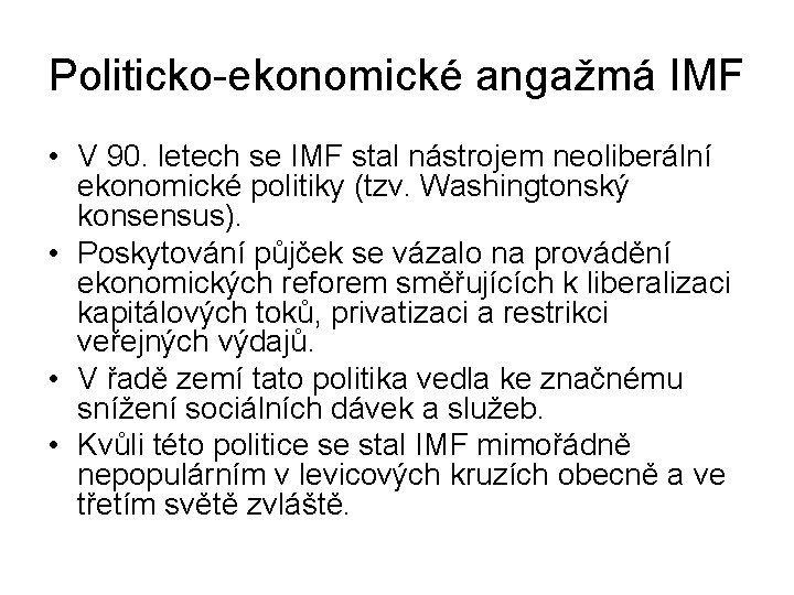 Politicko-ekonomické angažmá IMF • V 90. letech se IMF stal nástrojem neoliberální ekonomické politiky