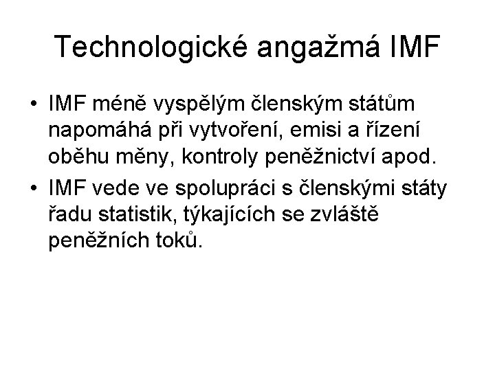Technologické angažmá IMF • IMF méně vyspělým členským státům napomáhá při vytvoření, emisi a Technologické angažmá IMF • IMF méně vyspělým členským státům napomáhá při vytvoření, emisi a