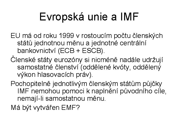 Evropská unie a IMF EU má od roku 1999 v rostoucím počtu členských států