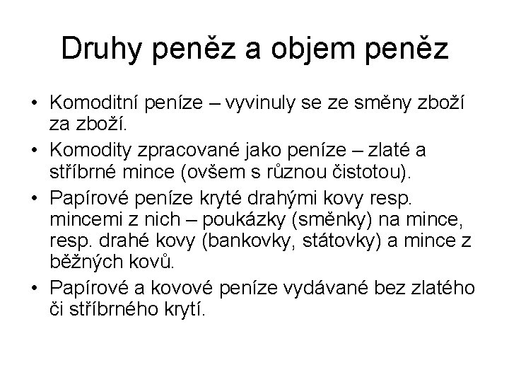 Druhy peněz a objem peněz • Komoditní peníze – vyvinuly se ze směny zboží