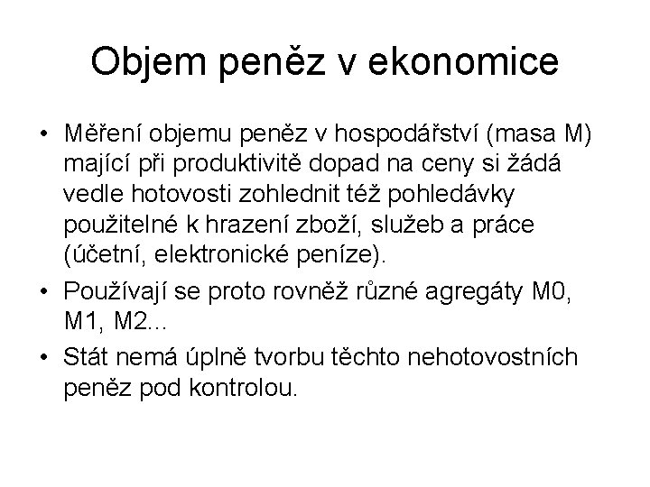 Objem peněz v ekonomice • Měření objemu peněz v hospodářství (masa M) mající při