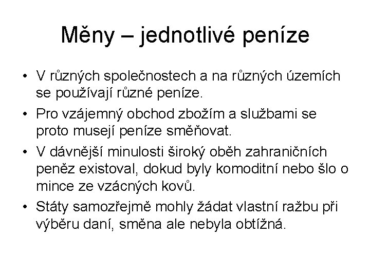 Měny – jednotlivé peníze • V různých společnostech a na různých územích se používají