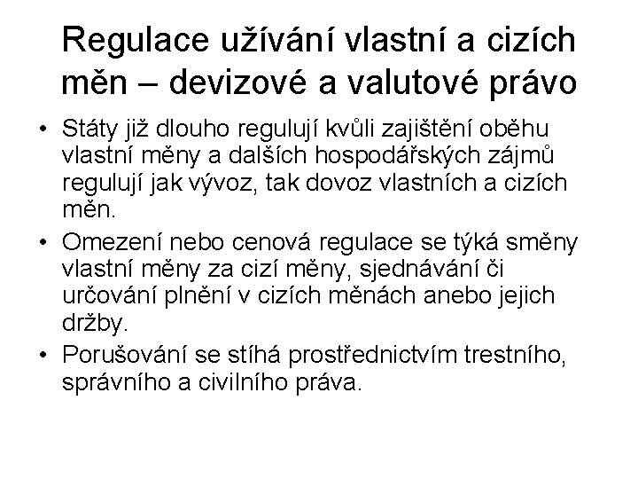 Regulace užívání vlastní a cizích měn – devizové a valutové právo • Státy již Regulace užívání vlastní a cizích měn – devizové a valutové právo • Státy již