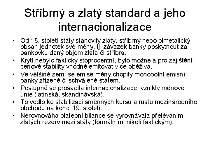 Stříbrný a zlatý standard a jeho internacionalizace • Od 18. století státy stanovily zlatý,