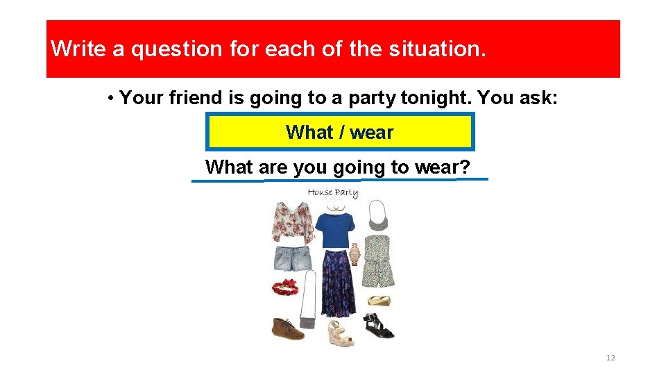Write a question for each of the situation. • Your friend is going to Write a question for each of the situation. • Your friend is going to