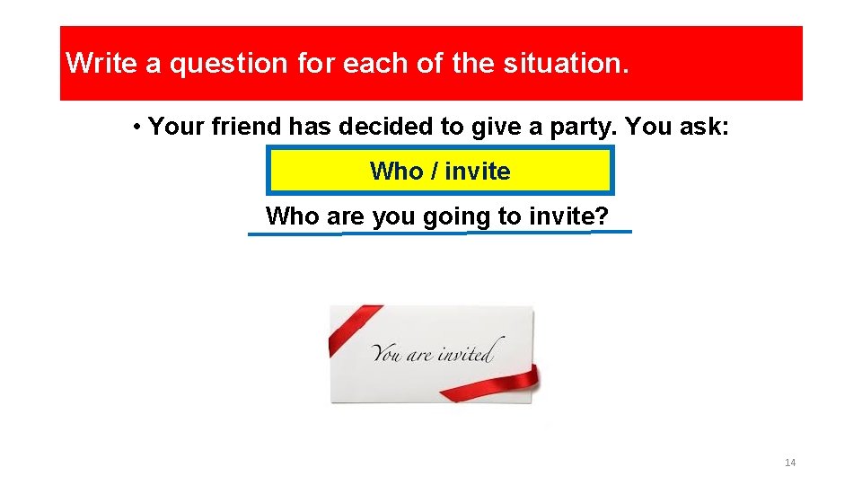 Write a question for each of the situation. • Your friend has decided to Write a question for each of the situation. • Your friend has decided to