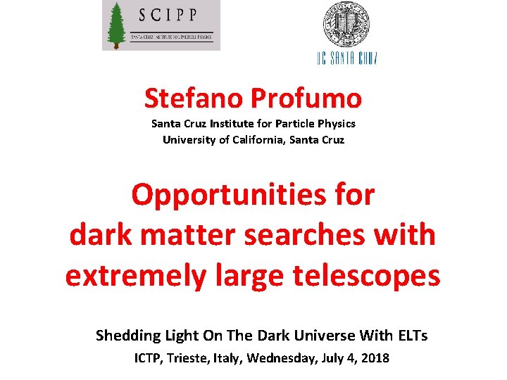 Stefano Profumo Santa Cruz Institute for Particle Physics University of California, Santa Cruz Opportunities