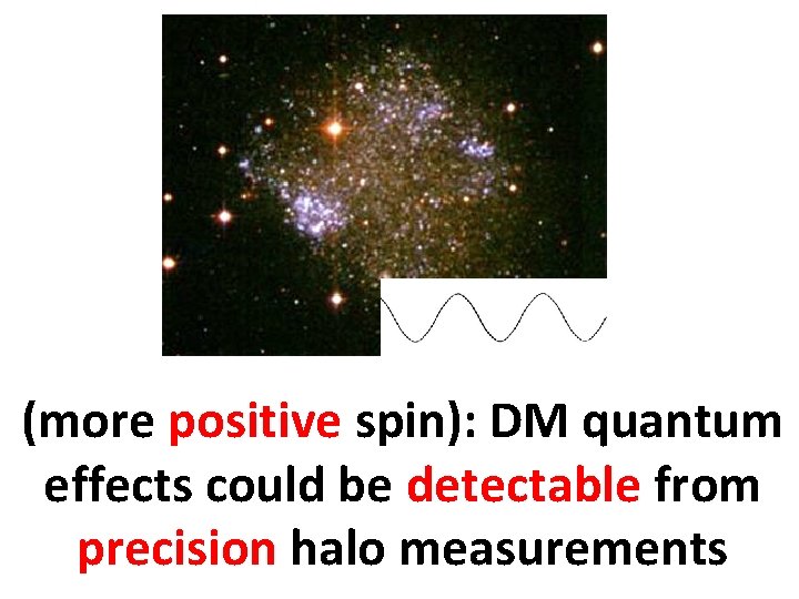 (more positive spin): DM quantum effects could be detectable from precision halo measurements 