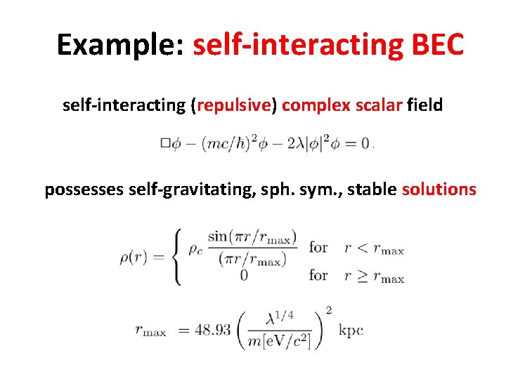 Example: self-interacting BEC self-interacting (repulsive) complex scalar field possesses self-gravitating, sph. sym. , stable