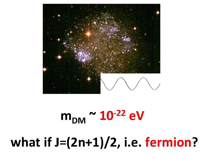 m. DM ~ -22 10 e. V what if J=(2 n+1)/2, i. e. fermion?