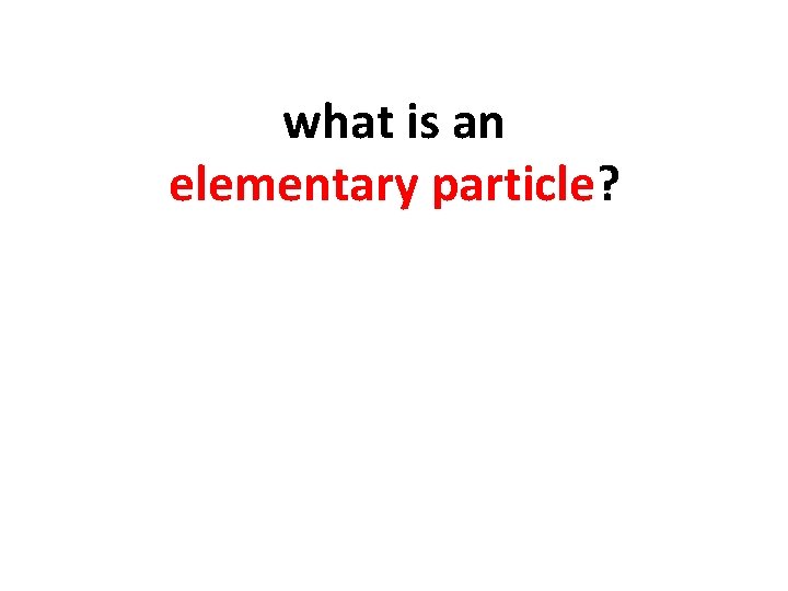 what is an elementary particle? 
