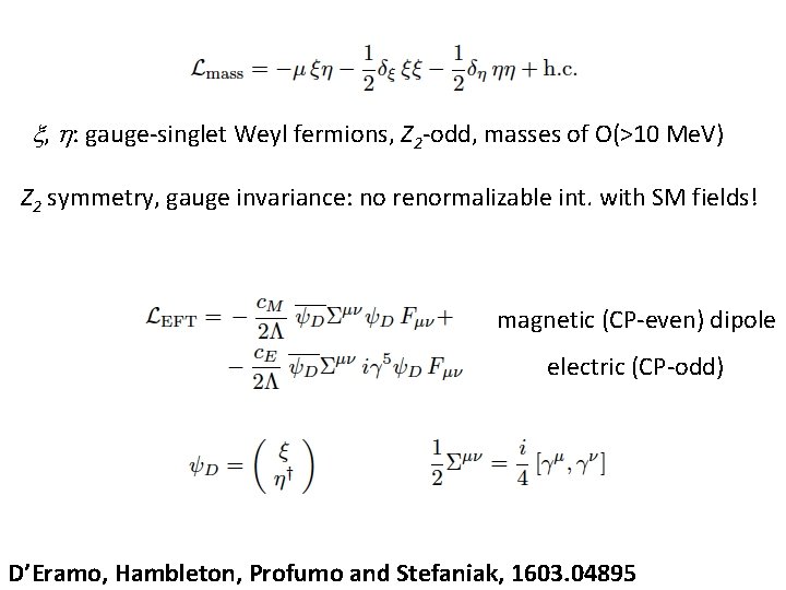 x, h: gauge-singlet Weyl fermions, Z 2 -odd, masses of O(>10 Me. V) Z