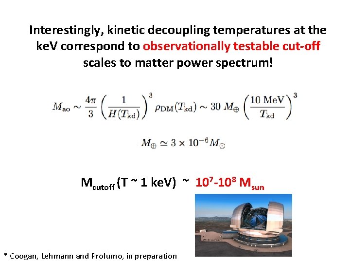 Interestingly, kinetic decoupling temperatures at the ke. V correspond to observationally testable cut-off scales