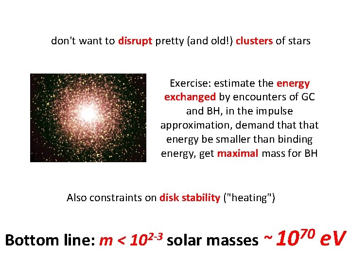 don't want to disrupt pretty (and old!) clusters of stars Exercise: estimate the energy