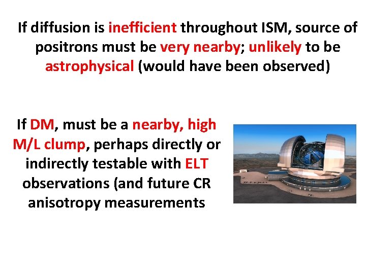 If diffusion is inefficient throughout ISM, source of positrons must be very nearby; unlikely