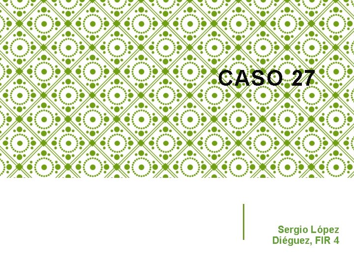 CASO 27 Sergio López Diéguez, FIR 4 